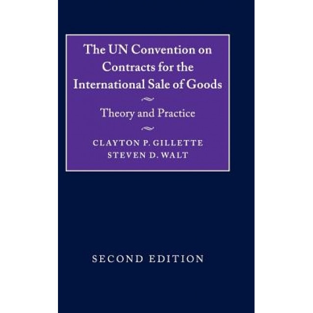 The UN Convention on Contracts for the International Sale of Goods: Theory and Practice, Clayton P. Gillette (Author)