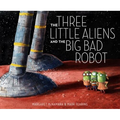 The Three Little Aliens and the Big Bad Robot, Margaret McNamara (Author)