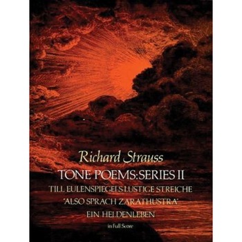 Tone Poems in Full Score, Series II: Till Eulenspiegels Lustige Streiche, Also Sprach Zarathustra and Ein Heldenleben, Richard Strauss Tone Poems in Full Score, Series II: Till Eulenspiegels Lustige Streiche, Also Sprach Zarathustra and Ein Heldenleben, Richard Strauss