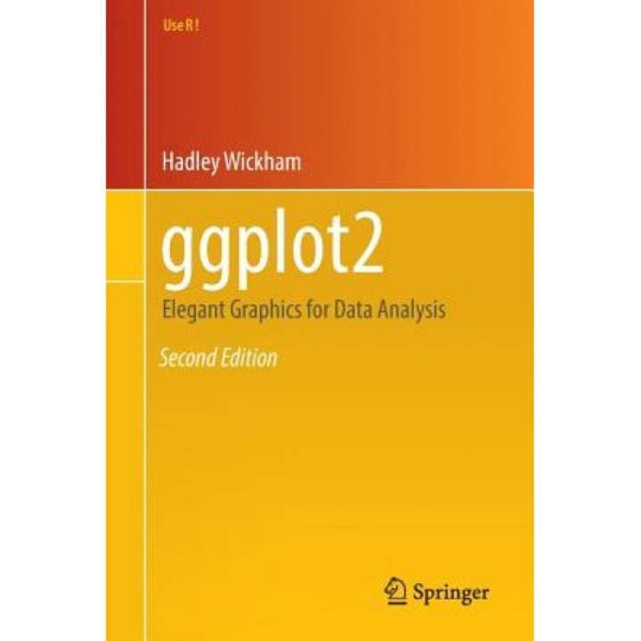 Ggplot2: Elegant Graphics for Data Analysis, Hadley Wickham (Author)