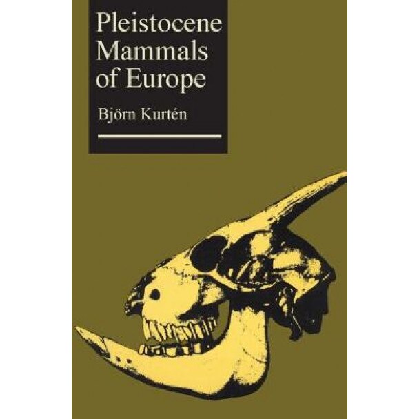 Pleistocene Mammals of Europe, Bjorn Kurten (Author)