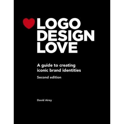 LOGO Design Love: A Guide to Creating Iconic Brand Identities, David Airey (Author)
