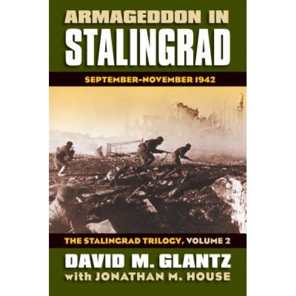 Armageddon in Stalingrad: September-November 1942, Jonathan M. House, David M. Glantz