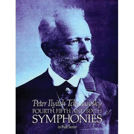 Fourth, Fifth and Sixth Symphonies in Full Score, Peter Ilyitch Tchaikovsky