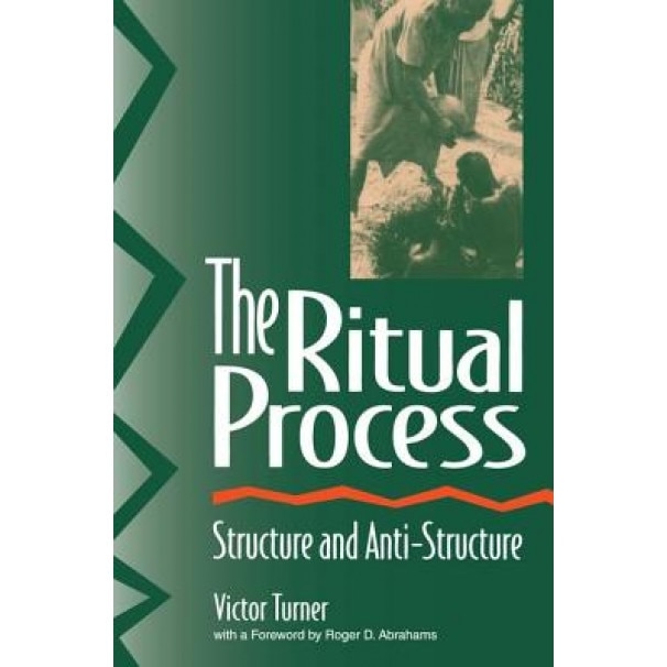 The Ritual Process: Structure and Anti-Structure, Victor Witter Turner