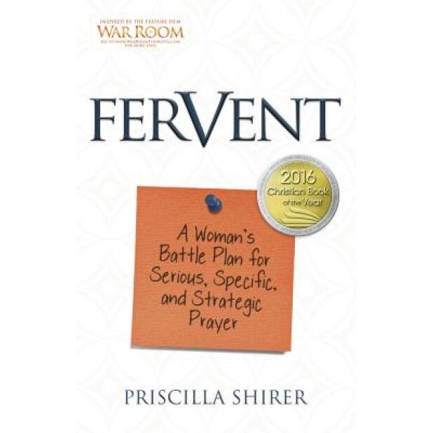 Fervent: A Woman's Battle Plan to Serious, Specific and Strategic Prayer, Priscilla Shirer (Author)