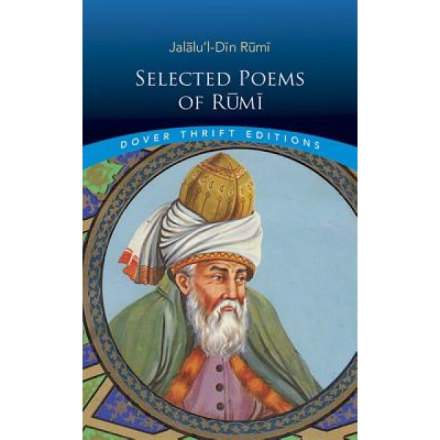 Selected Poems of Rumi, Jalalu'l-Din Rumi, Rumi, Maulana Jalal al-Din Rumi