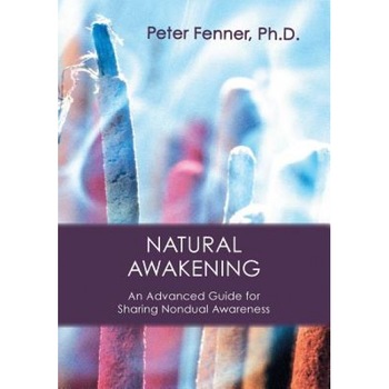 Natural Awakening: An Advanced Guide for Sharing Nondual Awareness, Peter G. Fenner (Author) Natural Awakening: An Advanced Guide for Sharing Nondual Awareness, Peter G. Fenner (Author)