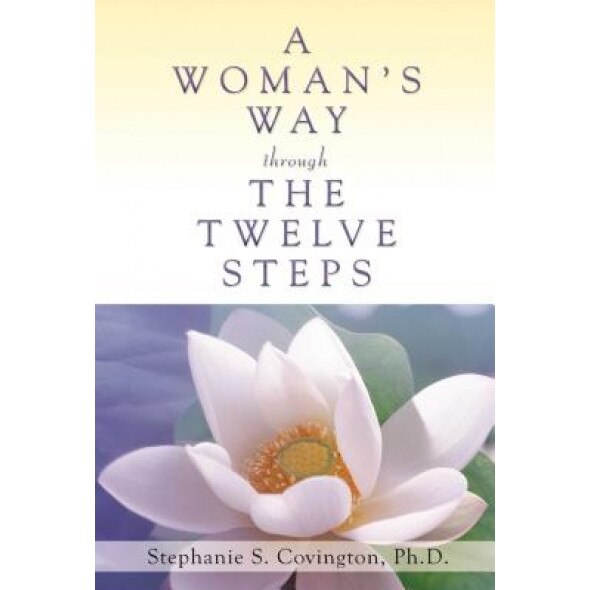 A Woman's Way Through the Twelve Steps, Stephanie S. Covington