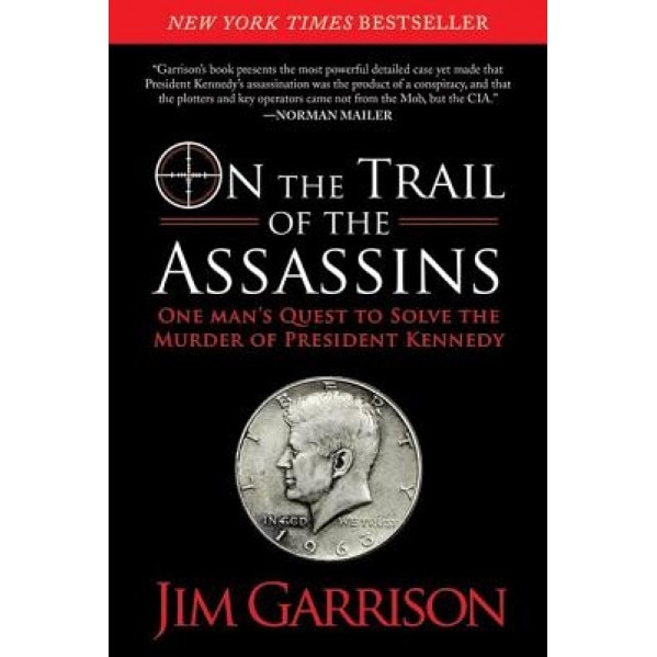 On the Trail of the Assassins: One Man's Quest to Solve the Murder of President Kennedy, Jim Garrison (Author)