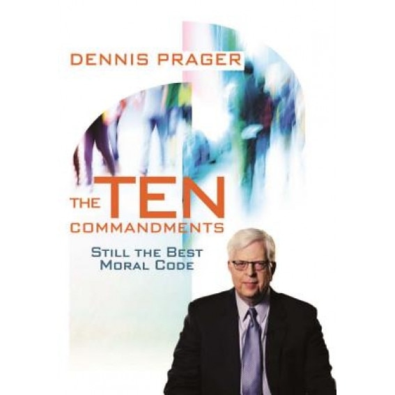 The Ten Commandments: Still the Best Moral Code, Dennis Prager (Author)