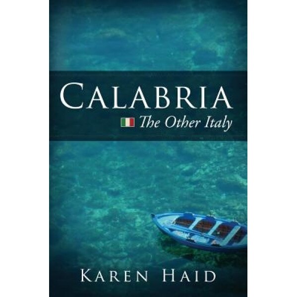 Calabria: The Other Italy, Karen Haid (Author)