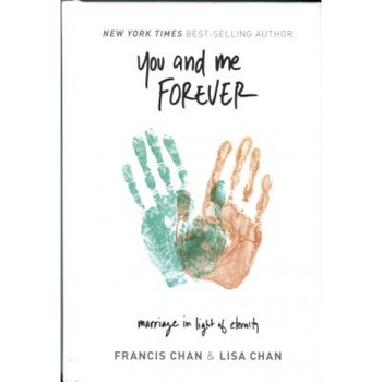 You and Me Forever: Marriage in Light of Eternity, Francis Chan (Author) You and Me Forever: Marriage in Light of Eternity, Francis Chan (Author)