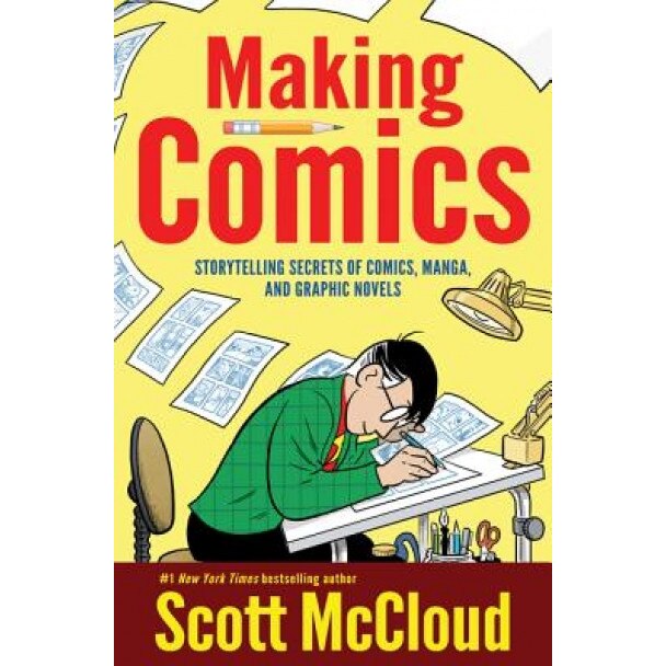 Making Comics: Storytelling Secrets of Comics, Manga and Graphic Novels, Scott McCloud