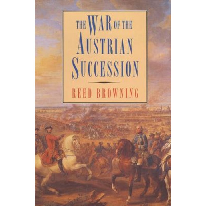 The War of the Austrian Succession, Reed Browning (Author)