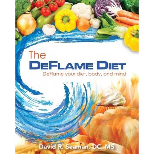 The Deflame Diet: Deflame Your Diet, Body, and Mind, Dr David Seaman (Author)