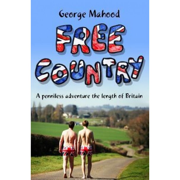 Free Country: A Penniless Adventure the Length of Britain, MR George Mahood (Author)