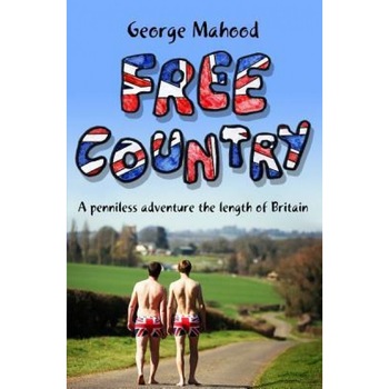 Free Country: A Penniless Adventure the Length of Britain, MR George Mahood (Author) Free Country: A Penniless Adventure the Length of Britain, MR George Mahood (Author)