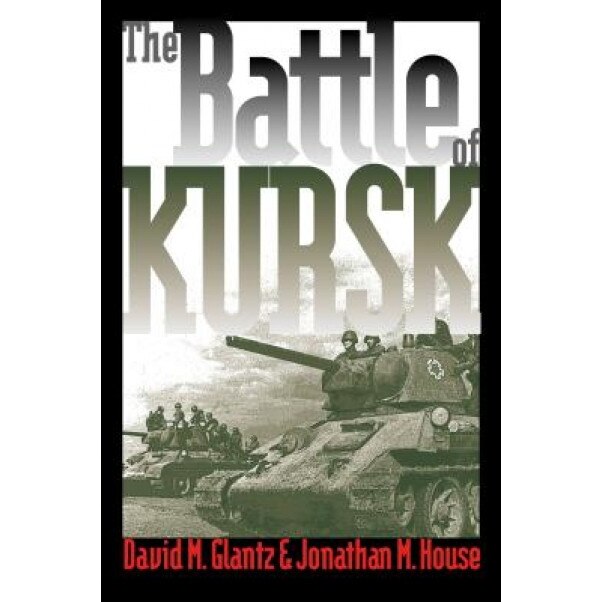 The Battle of Kursk, Jonathan M. House, David M. Glantz