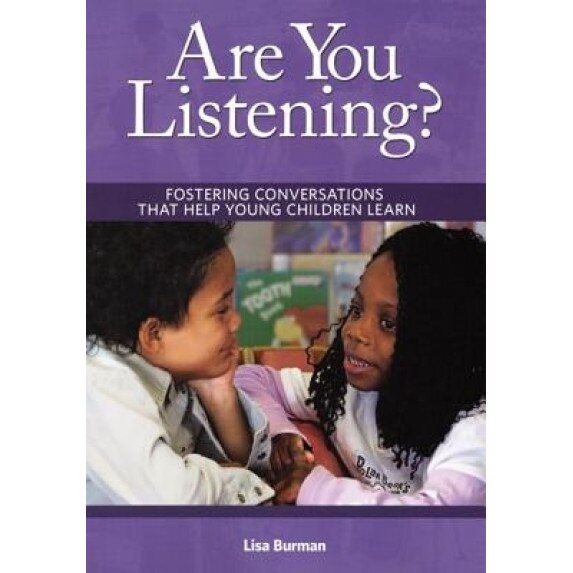Are You Listening?: Fostering Conversations That Help Young Children Learn, Lisa Burman
