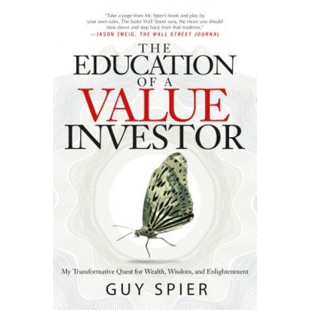 The Education of a Value Investor: My Transformative Quest for Wealth, Wisdom, and Enlightenment, Guy Spier (Author)