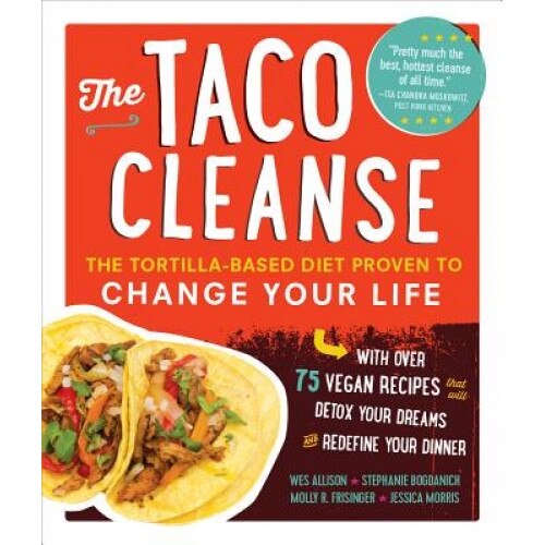The Taco Cleanse: The Tortilla-Based Diet Proven to Change Your Life, Wes Allison (Author)