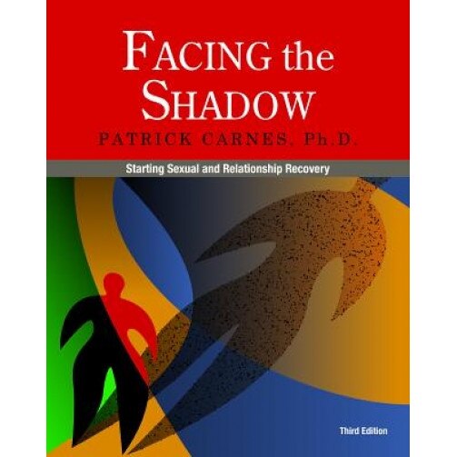 Facing the Shadow: Starting Sexual and Relationship Recovery, Patrick J. Carnes (Author)