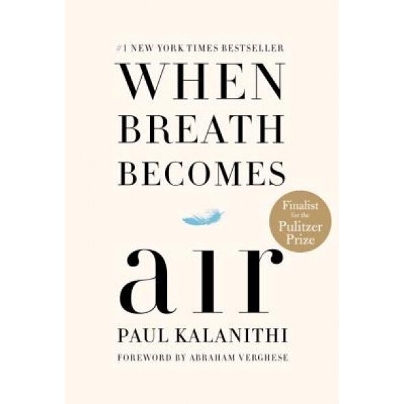 When Breath Becomes Air, Paul Kalanithi (Author)