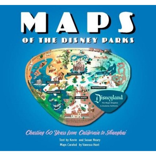 Maps of the Disney Parks: Charting 60 Years from California to Shanghai, Kevin Neary (Author)