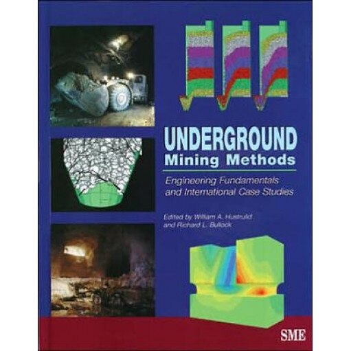 Underground Mining Methods: Engineering Fundamentals and International Case Studies, William A. Hustrulid (Editor)