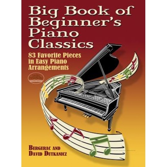 Big Book of Beginner's Piano Classics: 83 Favorite Pieces in Easy Piano Arrangements, Bergerac, David Dutkanicz