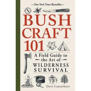 Bushcraft 101: A Field Guide to the Art of Wilderness Survival, Dave Canterbury (Author) Bushcraft 101: A Field Guide to the Art of Wilderness Survival, Dave Canterbury (Author)