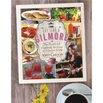 Eat Like a Gilmore: The Unofficial Cookbook for Fans of Gilmore Girls, Kristi Carlson (Author) Eat Like a Gilmore: The Unofficial Cookbook for Fans of Gilmore Girls, Kristi Carlson (Author)
