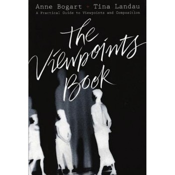 The Viewpoints Book: A Practical Guide to Viewpoints and Composition, Tina Landau, Anne Bogart The Viewpoints Book: A Practical Guide to Viewpoints and Composition, Tina Landau, Anne Bogart