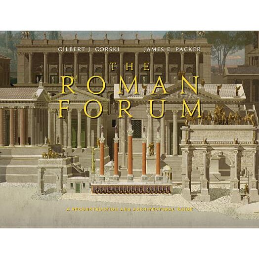 The Roman Forum: A Reconstruction and Architectural Guide, James Packer (Author)