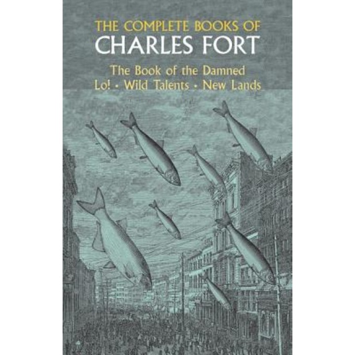 The Complete Books of Charles Fort - Roy P. Mackal, Charles Fort