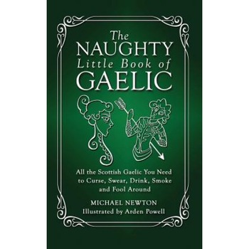 The Naughty Little Book of Gaelic, Michael Newton (Author) The Naughty Little Book of Gaelic, Michael Newton (Author)