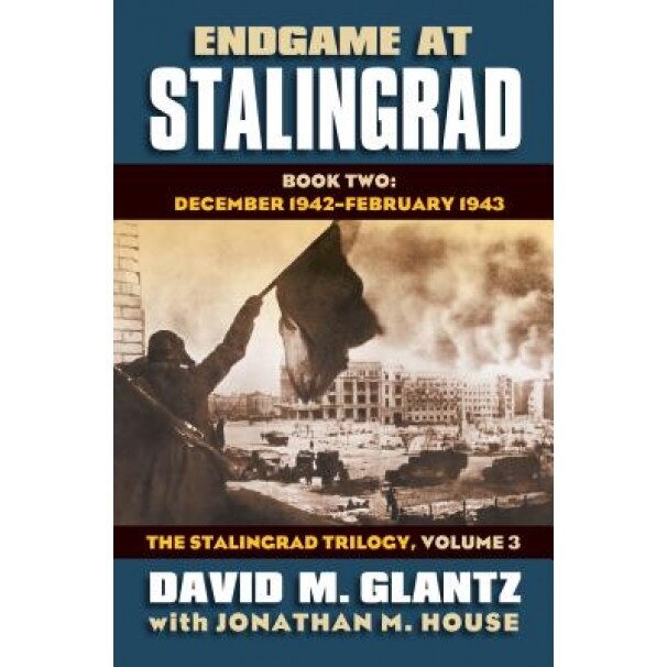 Endgame at Stalingrad, Book Two: December 1942-February 1943, David M. Glantz (Author)