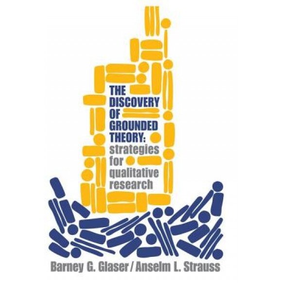 The Discovery of Grounded Theory: Strategies for Qualitative Research, Anselm L. Strauss, Barney G. Glaser