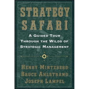 Strategy Safari: A Guided Tour Through the Wilds of Strategic Mangament - Henry Mintzberg (Author) Strategy Safari: A Guided Tour Through the Wilds of Strategic Mangament - Henry Mintzberg (Author)