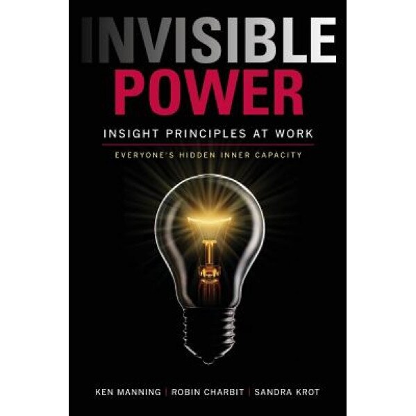 Invisible Power: Insight Principles at Work: Everyone's Hidden Capacity - Ken Manning (Author)