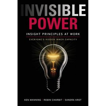 Invisible Power: Insight Principles at Work: Everyone's Hidden Capacity - Ken Manning (Author) Invisible Power: Insight Principles at Work: Everyone's Hidden Capacity - Ken Manning (Author)