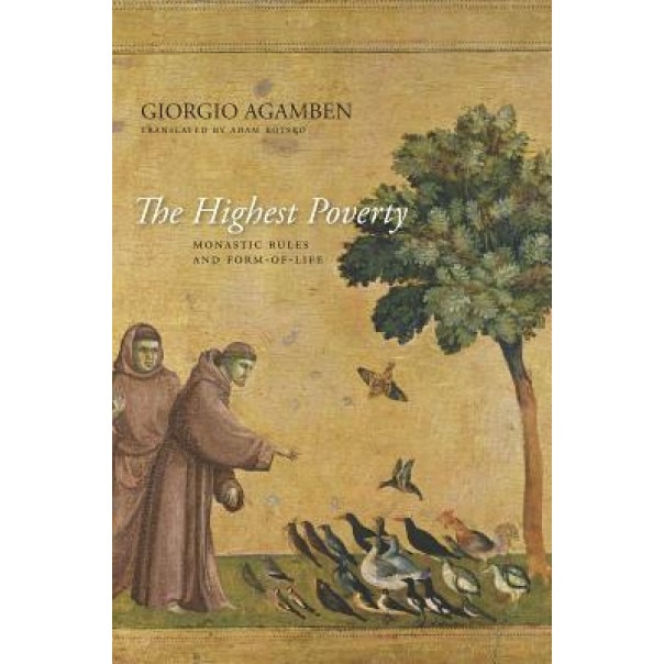 The Highest Poverty: Monastic Rules and Form-Of-Life, Giorgio Agamben (Author)