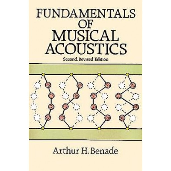 Fundamentals of Musical Acoustics: Second, Revised Edition, Arthur H. Benade