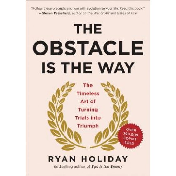 The Obstacle Is the Way: The Timeless Art of Turning Trials Into Triumph, Ryan Holiday (Author)