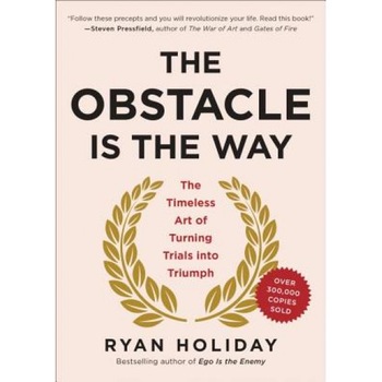 The Obstacle Is the Way: The Timeless Art of Turning Trials Into Triumph, Ryan Holiday (Author) The Obstacle Is the Way: The Timeless Art of Turning Trials Into Triumph, Ryan Holiday (Author)
