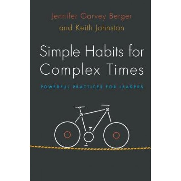 Simple Habits for Complex Times: Powerful Practices for Leaders - Jennifer Garvey Berger (Author)