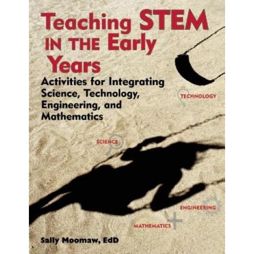 Teaching Stem in the Early Years: Activities for Integrating Science, Technology, Engineering, and Mathematics, Sally Moomaw (Author)