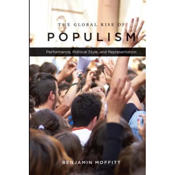 The Global Rise of Populism: Performance, Political Style, and Representation, Benjamin Moffitt (Author)