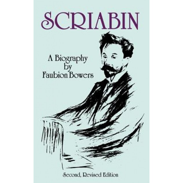 Scriabin, a Biography: Second, Revised Edition, Faubion Bowers (Author)